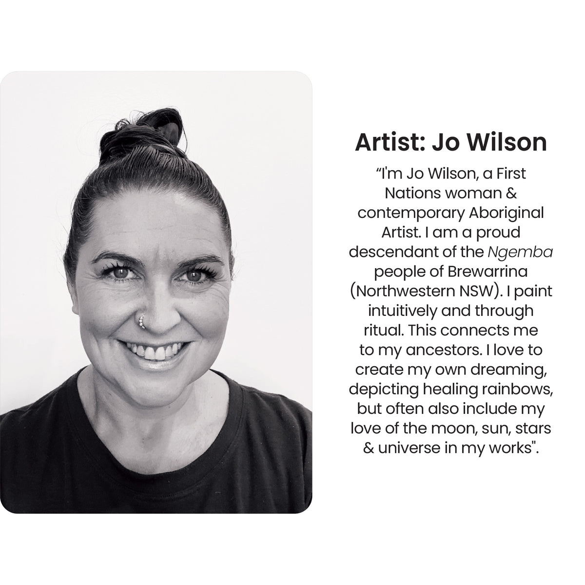Black and white portrait photograph of Jo Wilson, a smiling First Nations woman with her hair in a bun, alongside text reading "Artist: Jo Wilson" followed by a biographical quote describing her as a contemporary Aboriginal Artist and proud descendant of the Ngemba people of Brewarrina, Northwestern NSW, who paints intuitively through ritual depicting healing rainbows and celestial elements.