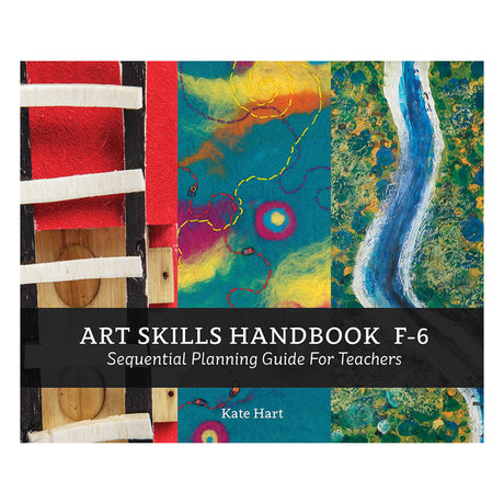 Cover of Art Skills Handbook F–6 by Kate Hart, featuring three vertical artwork details: textile construction, felt and stitched abstract forms, and painted river textures, with the book title and author name prominently centred.